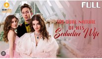The Dual Nature Of His Seductive Wife- Full Movies English Sub