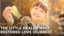 The Little Healer Who Restored Love Isode - Full Movie