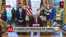 Trump no descarta ofensivas terrestres contra el narco en México y Sheinbaum defiende soberanía