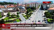 Sivas Ulaş Baharözü Barajı, tarım arazilerine can suyu olacak