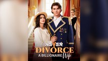 Never Divorce A Billionaire Wife Short Drama