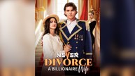 Never Divorce A Billionaire Wife Short Drama