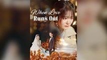 When Love Runs Out (DUBBED) Full Chinsese Drama