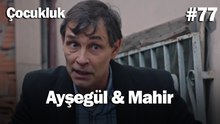Ayşegül & Mahir #77 - Çocukluk