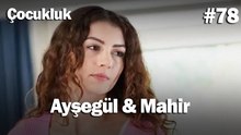 Ayşegül & Mahir #78 - Çocukluk