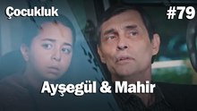 Ayşegül & Mahir #79 - Çocukluk