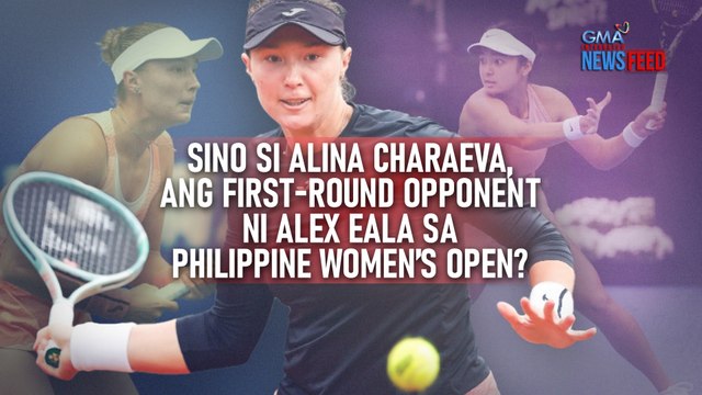 Sino si Alina Charaeva, ang first-round opponent ni Alex Eala sa Philippine Women’s Open? | GMA Integrated Newsfeed