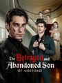 The Betrayed and Abandoned Son of Ashford The lost heir finally came home-GoodShort