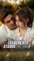 Legalmente Atados Al Amor - Completo - Full Movie