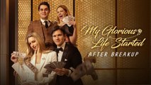 My Glorious Life Started After Breakup Full Episodes English Sub