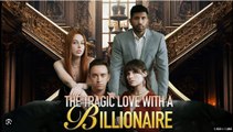 The Tragic Love With A Billionaire- Full Movies English Sub