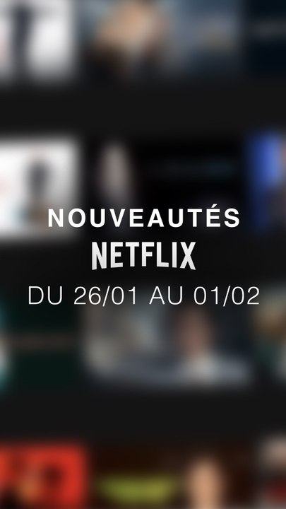 Tu vas regarder quoi cette semaine ? Voici les nouveautés Netflix du 26/01 au 01/02 !