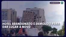 Hotel de luxo abandonado em Brasília é demolido