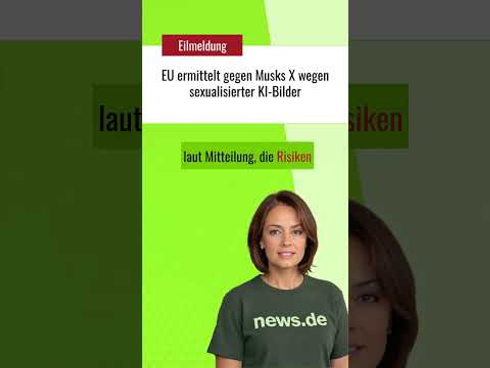 EU ermittelt gegen Musks X wegen sexualisierter KI-Bilder