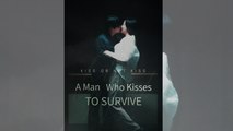 A Man Who Kisses to Survive