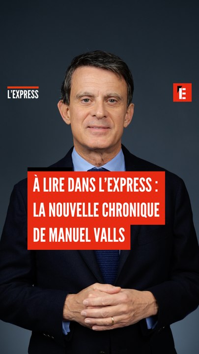 A lire dans L'Express : la nouvelle chronique de Manuel Valls