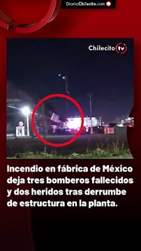Incendio en fábrica de México deja tres bomberos fallecidos y dos heridos tras derrumbe de estructura en la planta.