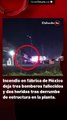 Incendio en fábrica de México deja tres bomberos fallecidos y dos heridos tras derrumbe de estructura en la planta.