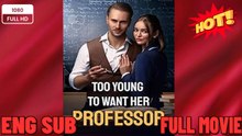 🍀 ❣️🔥🎬Too Young To Want Her Professor New Drama 2026 Full Engsub