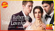 I'd Rather Die Than Ever Want Your Love Again | Full Movie HD - Best Drama ShortFilms Hot Romance Second Chance Modern Emotional First Love Reunited Lovers Sentimental Suspenseful Violent Workplace USA