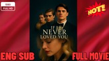 🍀 ❣️🔥🎬If I Never Loved You Full Movies New Drama 2026 Full Engsub