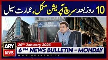 Search operation completed in Gul Plaza || ARY News 6 PM Bulletin - 26th Jan 2026