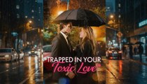 Trapped in Your Toxic Love Full Movie - 2026