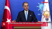 AK Parti Sözcüsü Çelik: PKK tüm uzantılarını feshetmeli