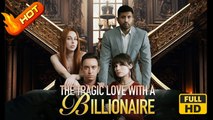The Tragic Love with a Billionaire | Full Movie HD - SweetRomance Love Drama ShortFilms Hot Romantic