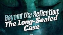 Beyond The Reflection - The Long-Sealed Case (2025) - Full HD Movie