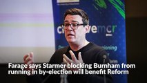 Farage says Starmer's decision to block Burnham from running in by-election will benefit Reform