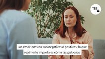 Las emociones no son negativas o positivas: lo que realmente importa es cómo las gestionas y lo que haces con ellas