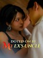 Doted On by My Ex's Uncle