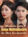 Mimada pelo Amigo Multimilionário do Meu Ex-marido