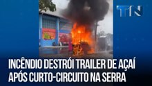 Incêndio destrói trailer de açaí após curto-circuito na Serra