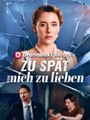 Zu spät, mich zu lieben