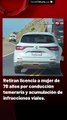 Retiran licencia a mujer de 78 años por conducción temeraria y acumulación de infracciones viales
