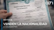¿Nacionalidad en venta? Ofrecen actas de nacimiento a migrantes por 4 mil dólares