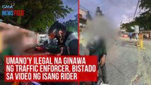 Umano'y ilegal na ginawa ng traffic enforcer, bistado sa video ng isang rider | GMA Integrated Newsfeed