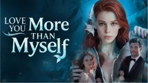 Love You More Than Myself ENGLISHSUB #fullmovie