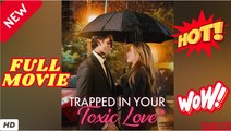 🍎🔥💥 Trapped in Your Toxic Love #FULL EPISODE 2026