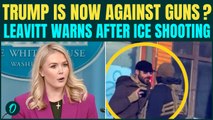 Trump Speaks Against Guns? Leavitt Issues STARK Warning After ICE Shoots Alex Pretti Carrying Gun