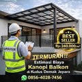 TEMURAH !! 0856-4028-7456 Estimasi Biaya Kanopi Balkon di Kudus Demak Jepara