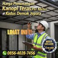 LIHAT INI ! 0856-4028-7456 Harga Pemasangan Kanopi Teras Per Meter di Kudus Demak Jepara