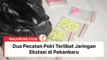 Dua Pecatan Polri Terlibat Jaringan Ekstasi di Pekanbaru