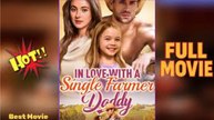 In Love with a Single Farmer-Daddy - Full Movie
