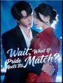 Wait What If Pride Meets Its Match Drama Movies English Sub