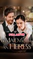 The Maid is Actually an Heiress #englishsub