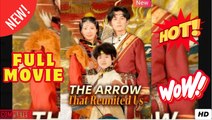 The Arrow That Reunited Us Chinese Drama - Full Movies English Subtitle