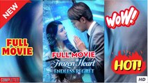 Frozen Heart Endless Regret Chinese Drama - Full Movies English Subtitle